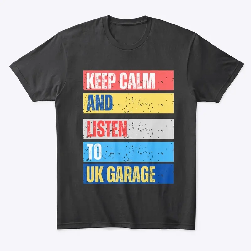 Keep Calm And Listen To UK Garage