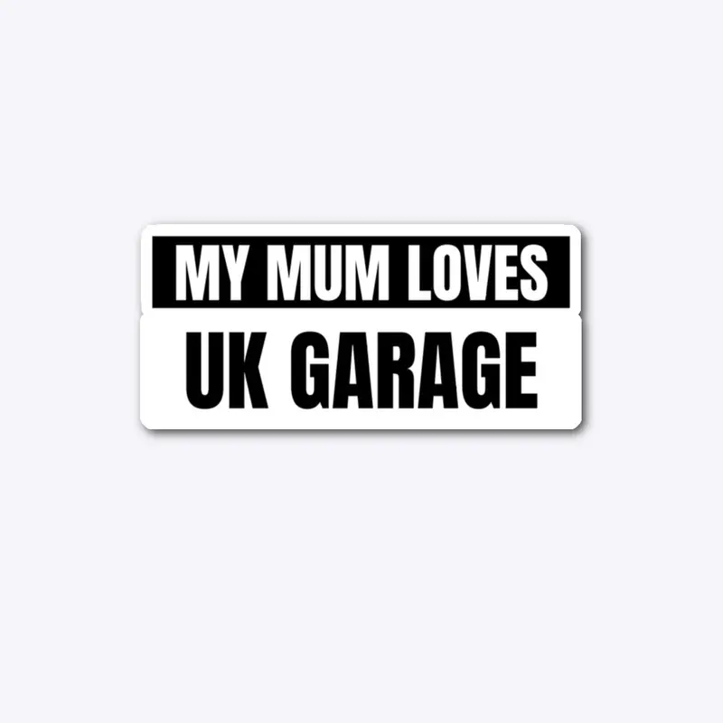 My Mum Loves Uk Garage