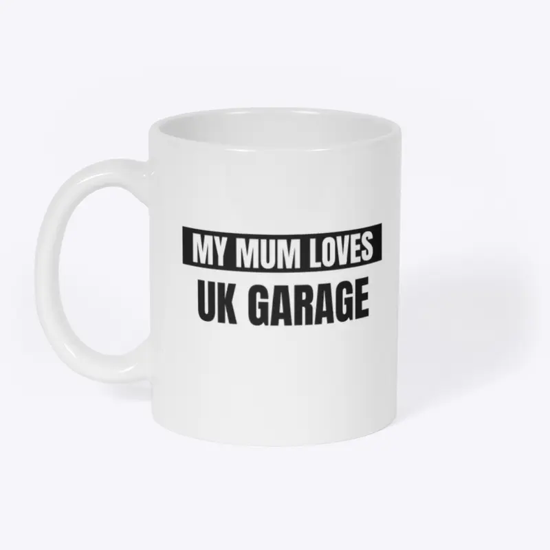 My Mum Loves Uk Garage