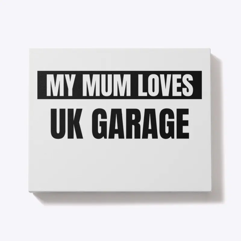 My Mum Loves Uk Garage